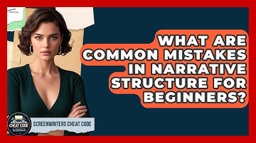 What Are Common Mistakes in Narrative Structure for Beginners? | Screenwriter