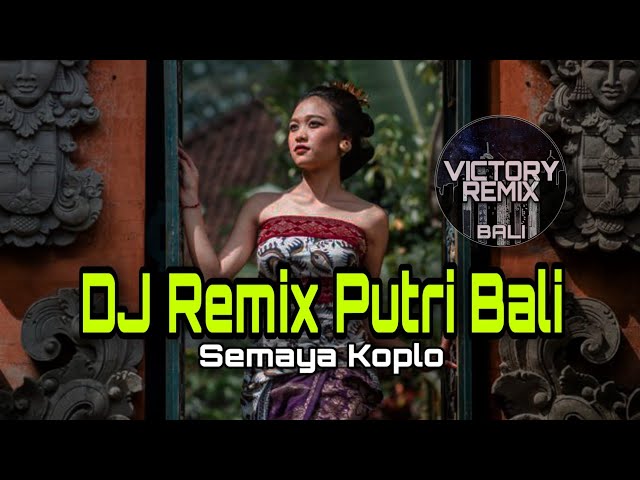 DJ REMIX  PUTRI BALI - SEMAYA KOPLO class=