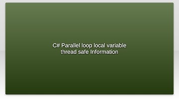 C# Parallel loop local variable thread safe Information