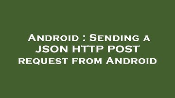 Android : Sending a JSON HTTP POST request from Android