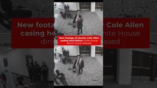 New footage of shooter Cole Allen casing hotel before White House dinner attack released