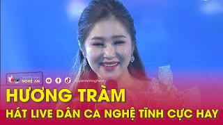 HƯƠNG TRÀM HÁT LIVE Dân ca Nghệ Tĩnh cực hay | Nghệ An TV