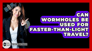 Can Wormholes Be Used For Faster-than-light Travel? - Physics Frontier