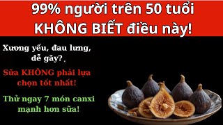 7 thực phẩm giàu canxi hơn sữa, tốt cho xương sau tuổi 50! | Lời khuyên sức khỏe người cao tuổi