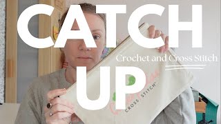 Crochet (& Cross Stitch!) Catch Up!