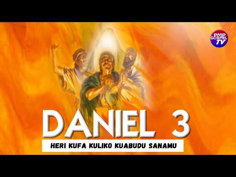 DANIEL 03 HERI KUFA KULIKO KUABUDU SANAMU
