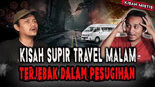 KISAH MISTIS SUPIR TRAVEL TERJEBAK ANTER  ORANG LUAR NEGRI,SAYA DIJADIKAN TUMBAL! NGERI