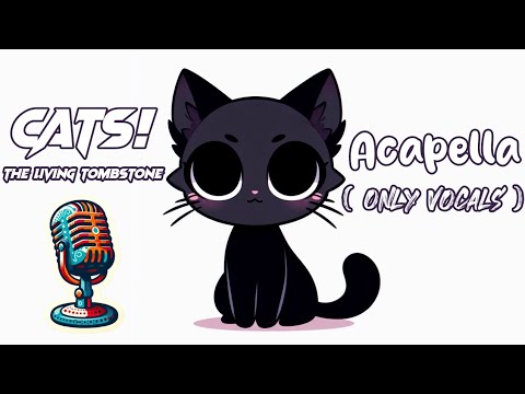 Cats The Living Tombstone Acapella Only Vocals Lyrics