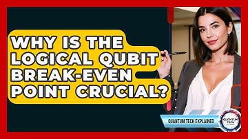 Why Is The Logical Qubit Break-even Point Crucial? - Quantum Tech Explained