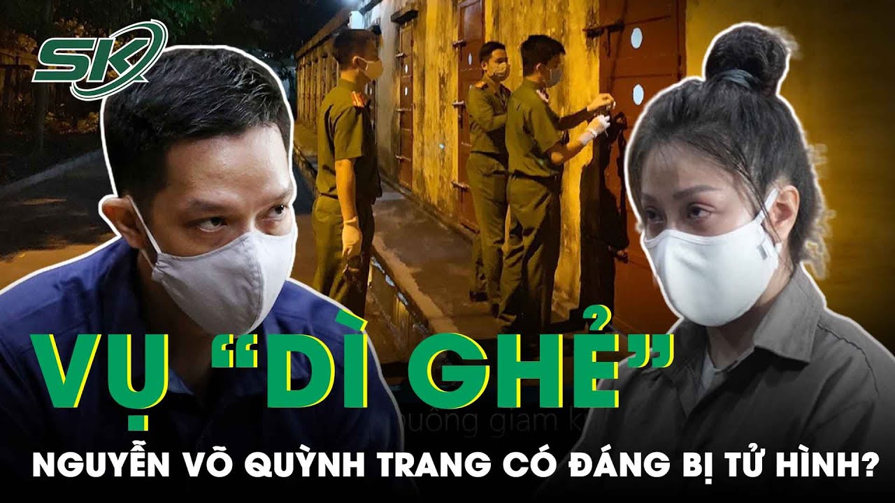 Tử Hình “Dì Ghẻ” Nguyễn Võ Quỳnh Trang: Luật Sư Cho Rằng Chưa Phù Hợp Với Chính Sách Pháp Luật |SKĐS