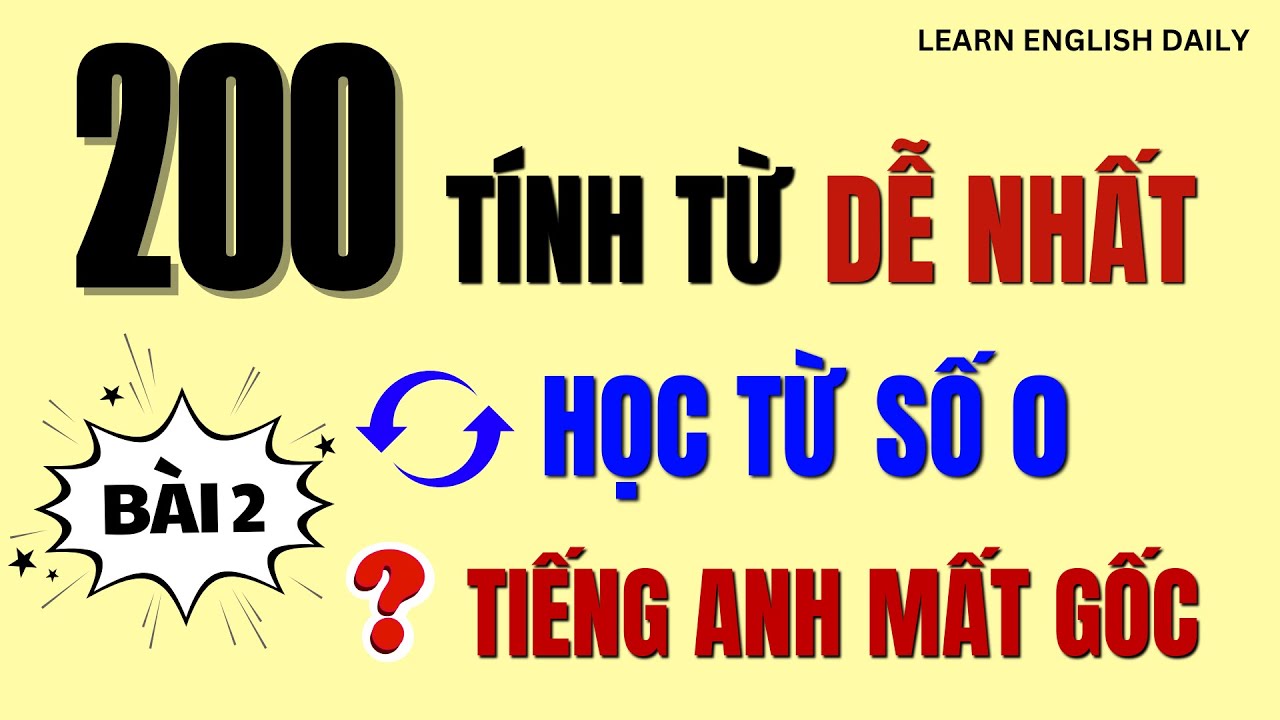 200 TÍNH TỪ Phổ Biến NHẤT trong HỌC TIẾNG ANH – Nghe Là NHỚ | Có Phiên Âm & Ví Dụ DỄ HIỂU | Bài 2
