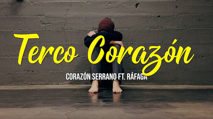 TERCO CORAZÓN - CORAZÓN SERRANO FT. RÁFAGA [LYRICS / LETRA / MUSIC]