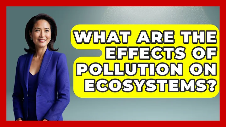 What Are The Effects Of Pollution On Ecosystems? - International Policy Zone