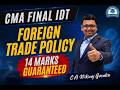 CMA FINAL IDT | FOREIGN TRADE POLICY | MOST IMP QUESTIONS | 14 MARKS GURANTEED | CA NIKUNJ GOENKA