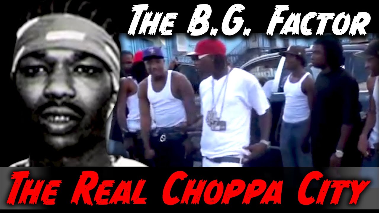 The BG Factor Inside The Real Choppa City