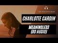 Charlotte Cardin - Meaningless (8D AUDIO) 🎧 [BEST VERSION]