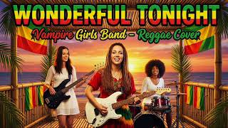 Wonderful Tonight - REGGAE COVER (Female Version)  | Shani \u0026 Vampire Girls | Eric Clapton