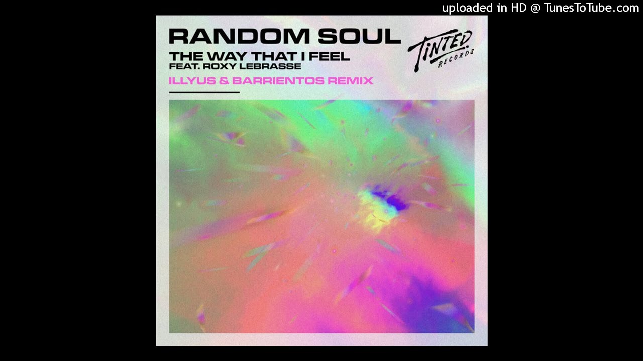 Random Soul, Roxy Labrasse - The Way That I Feel (Illyus & Barrientos Extended Remix)