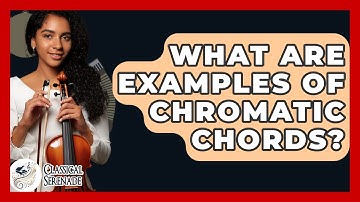 What Are Examples Of Chromatic Chords? - Classical Serenade