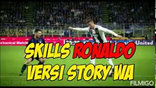 Story wa 30 detik versi skills RONALDO