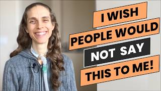 10 Things I Wish People Would Not Say to Me about My Health. Chronic Illness