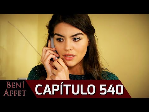 Perdóname (Beni Affet) - Capítulo 540