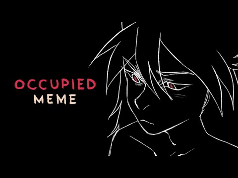 occupied | animation meme