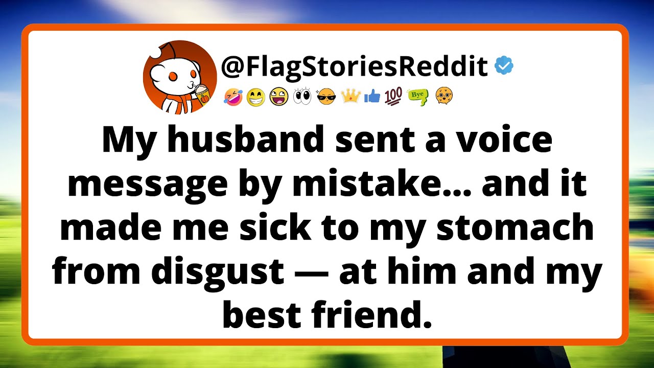 My husband sent a voice message by mistake... and it made me sick to my stomach from disgust...