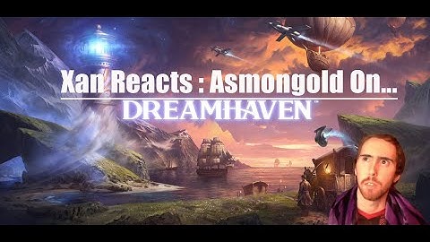 Xan Reacts to Asmongold: Dreamhaven