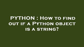 PYTHON : How to find out if a Python object is a string
