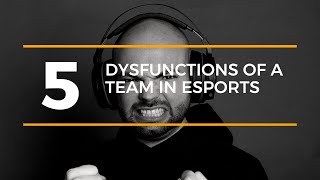 The 5 Dysfunctions Of A Team In Esports - Why Many Teams Fail