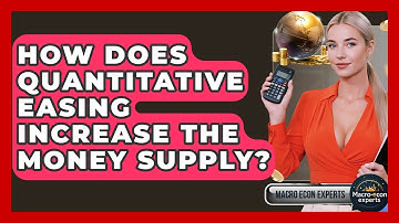 How Does Quantitative Easing Increase the Money Supply? | Macroecon Experts News