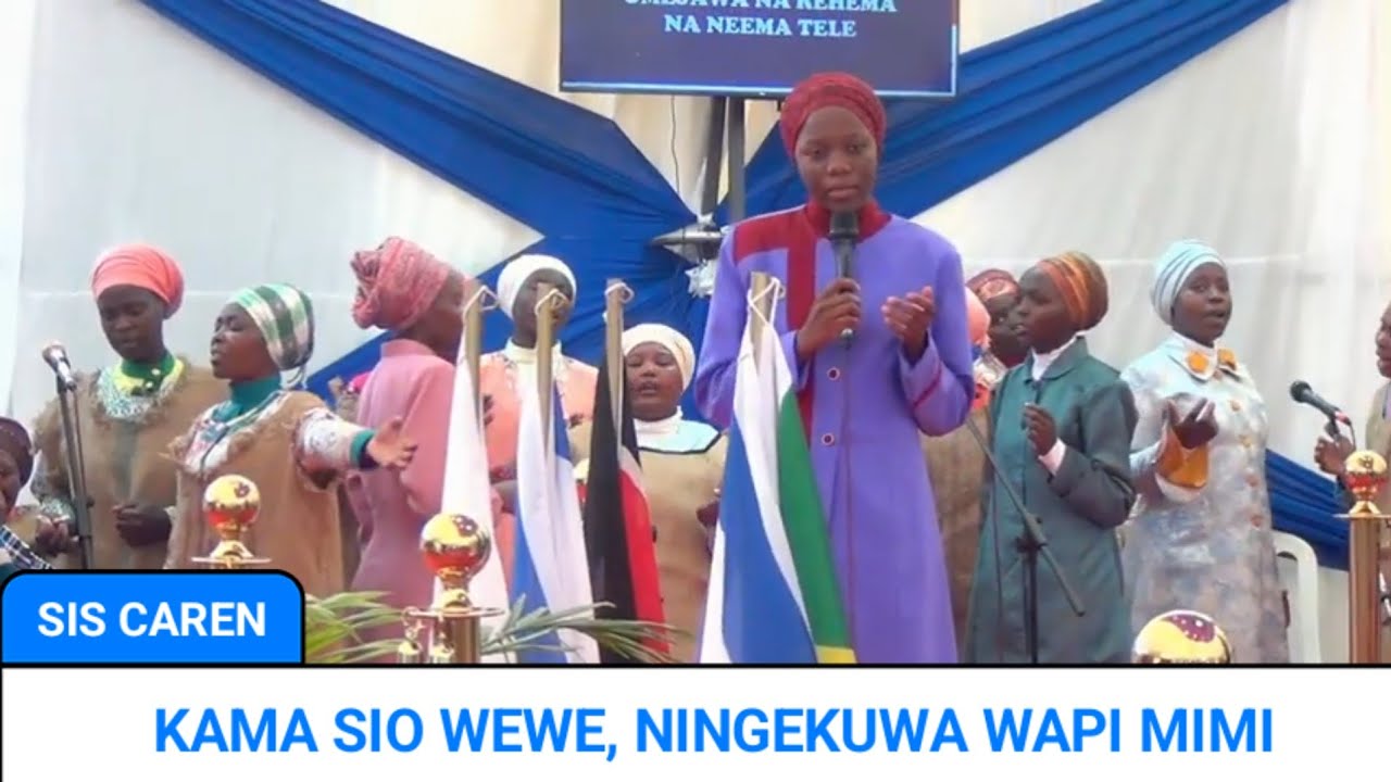 KAMA SIO WEWE NINGEKUWA WAPI MIMI BY SIS CAREN (BURUBURU MAIN ALTAR)