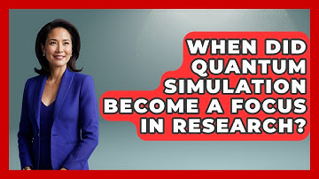 When Did Quantum Simulation Become a Focus in Research? - Quantum Tech Explained
