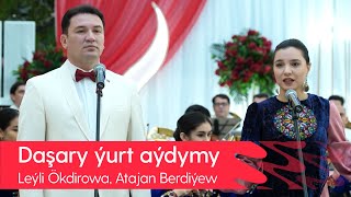 Leyli Okdirowa, Atajan Berdiyew - Dashary yurt aydymy | 2021