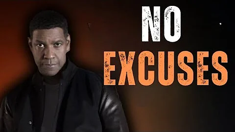 NO EXCUSES – The Most Powerful Speech by Denzel Washington