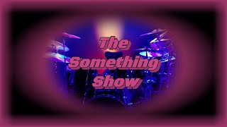 The Something show