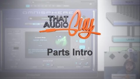 Omnisphere 2: The Parts Intro | That Audio Guy