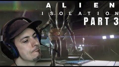 Guy Plays Alien: Isolation For The First Time - Part 3 - The Alien Is A Jerk