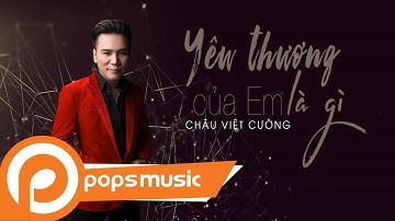 Yêu Thương Của Em Là Gì | Châu Việt Cường