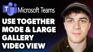 How to Use Together Mode and Large Gallery Video View in Microsoft Teams (Full 2025 Guide)