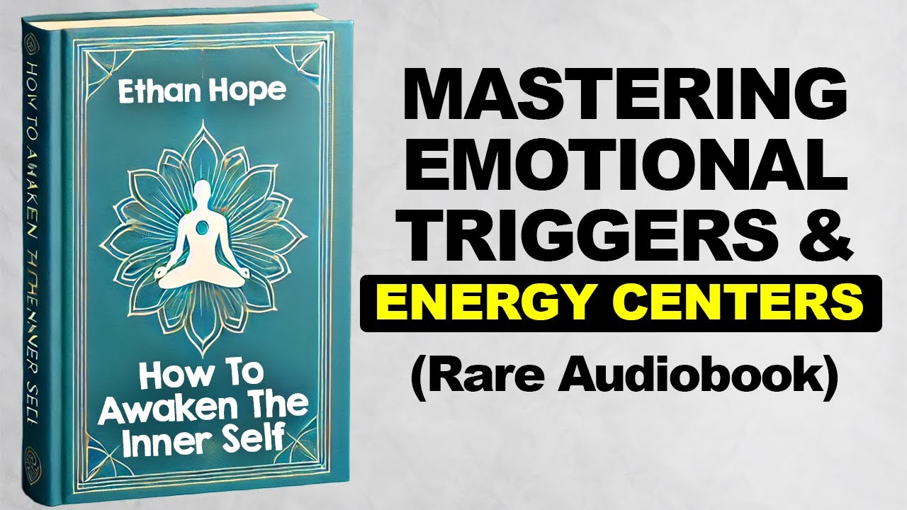 How To Awaken The Inner Self - Mastering Emotional Triggers And Energy Centers (Rare Audiobook)