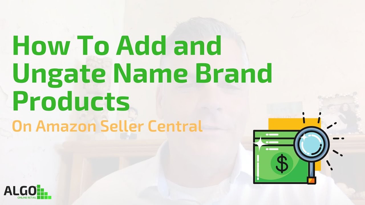How to Add and Ungate Name Brand Products on Amazon Seller Central ...