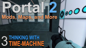Thinking with Time Machine Part 3 :: Portal 2 Mods and More [1080p Gameplay]