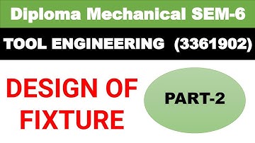 Design of fixture I fixture design I Tool engineering design I Diploma mechanical sem-6 I Part-2