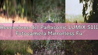 Recensione del Panasonic LUMIX S1II Fotocamera Mirrorless Full Frame, 24MP, 4K 120p, 5.1K 60p Open G