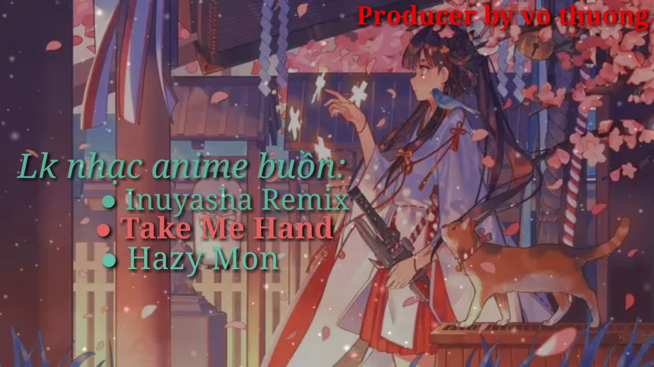 LK Nhạc Anime Buồn_Inuyasha remix, take me hand, hazy moon | Vô thường Channel |