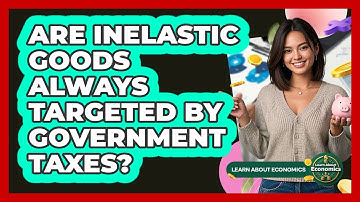 Are Inelastic Goods Always Targeted By Government Taxes? - Learn About Economics