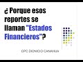 ¿ Porque esos reportes se llaman "Estados Financieros"?