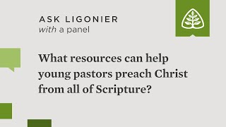 What resources can help young pastors preach Christ from all of Scripture?